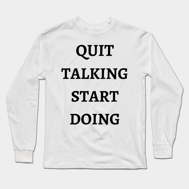 Quit Talking Start Doing Long Sleeve T-Shirt by GMAT